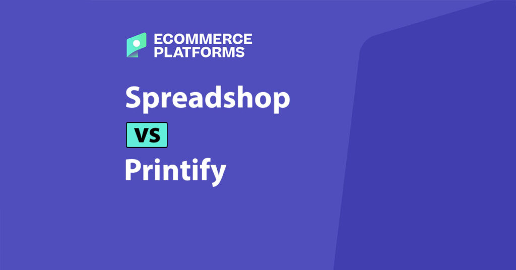spreadshop vs printify