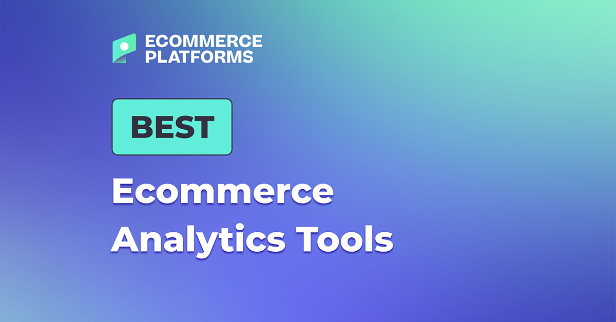 8 Must Have Ecommerce Analytics Tools