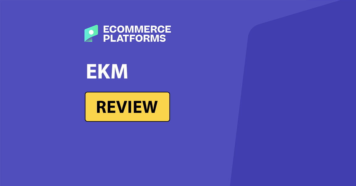 EKM Review: Is This UK Ecommerce Builder Right for You?