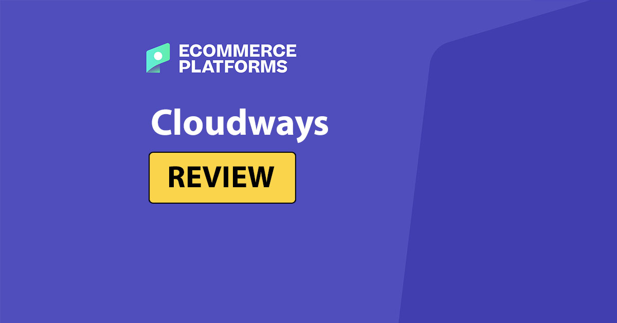 Cloudways Ecommerce Hosting Review: Is het de beste optie voor uw online winkel?