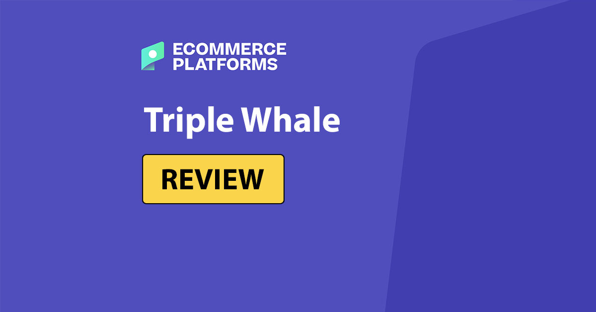 Triple Whale Review: Everything You Need to Know
