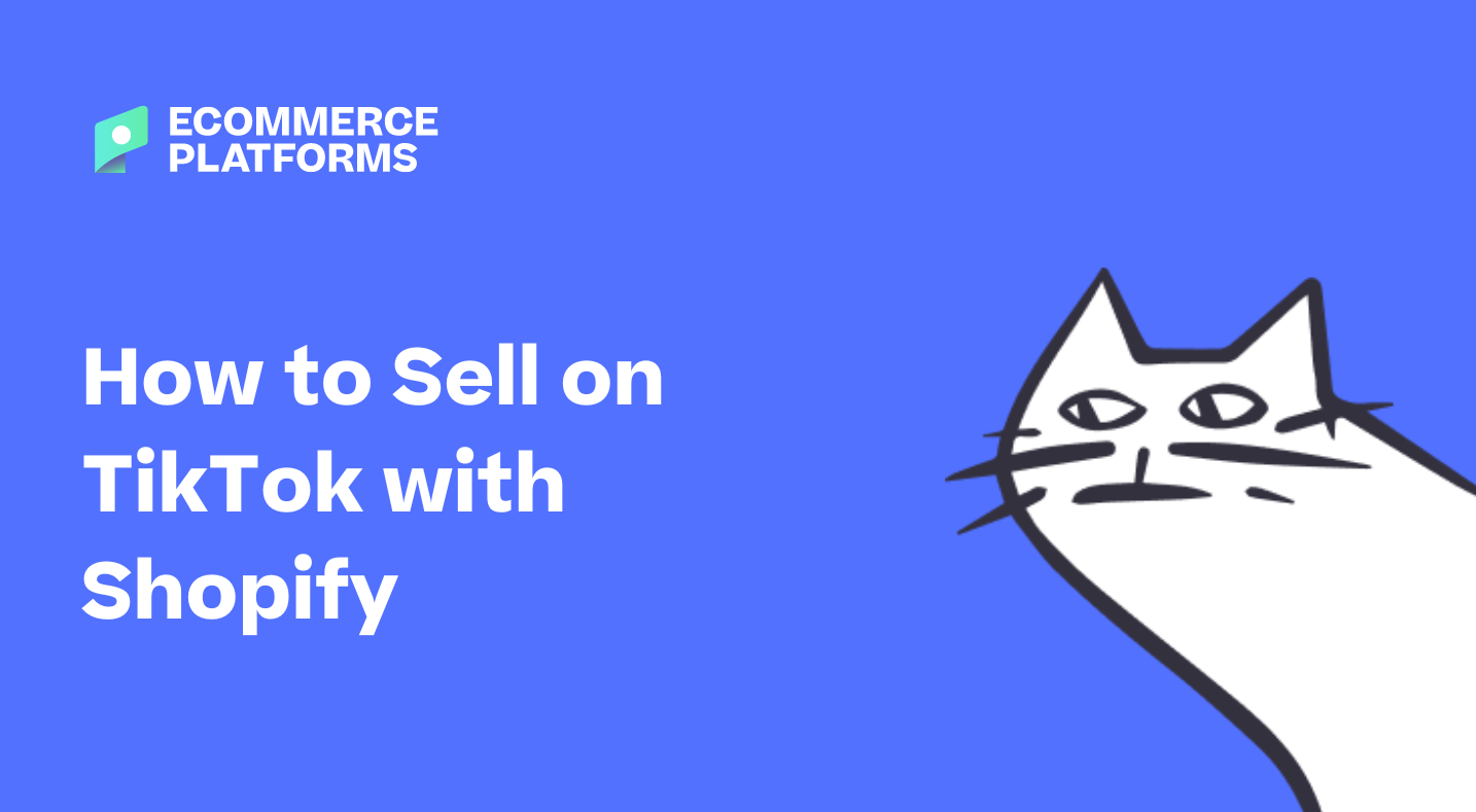 How to Sell on TikTok with Shopify in 2023 - Ecommerce Platforms