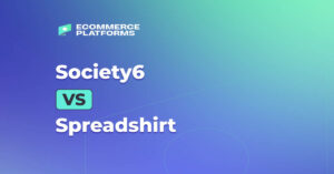 Society6 vs Spreadshirt 2024: The Ultimate Comparison