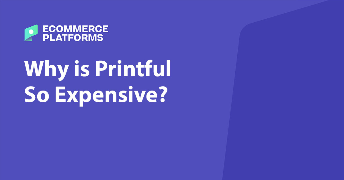 Why Is Printful So Expensive?