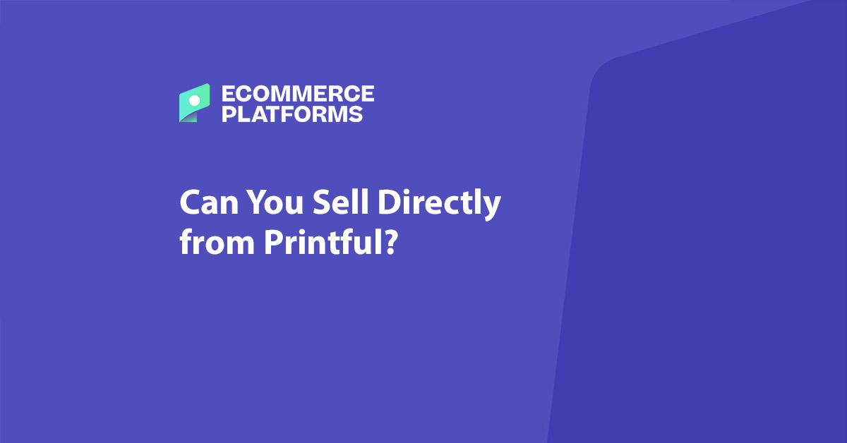 Can You Sell Directly from Printful? How Does it Work?