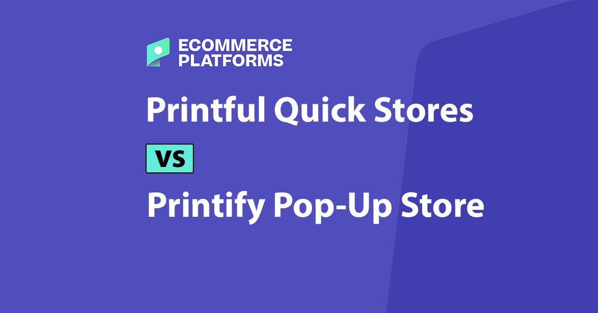 Printful Quick Stores vs Printify Pop-up Store: Which is Best?