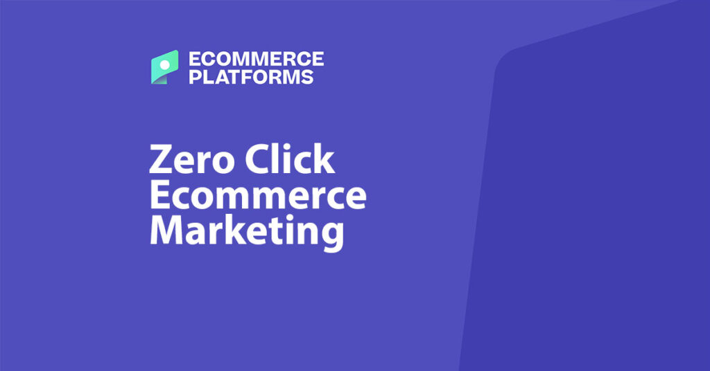 zero click ecommerce marketing