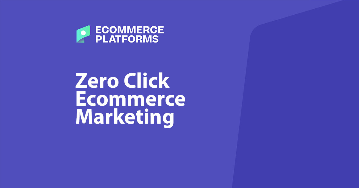 Zero Click Marketing and What It Means for Your eCommerce Business