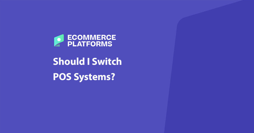 should I switch pos systems