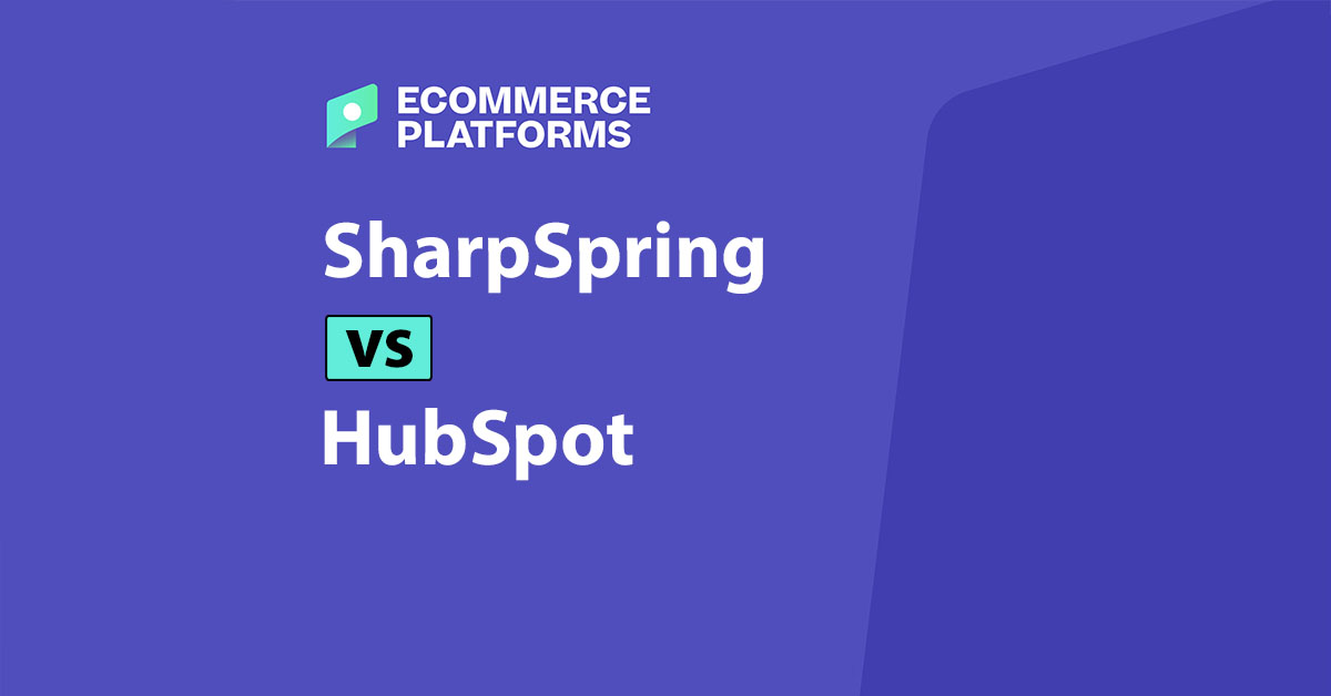 SharpSpring vs HubSpot: Which CRM is Better for Ecommerce?