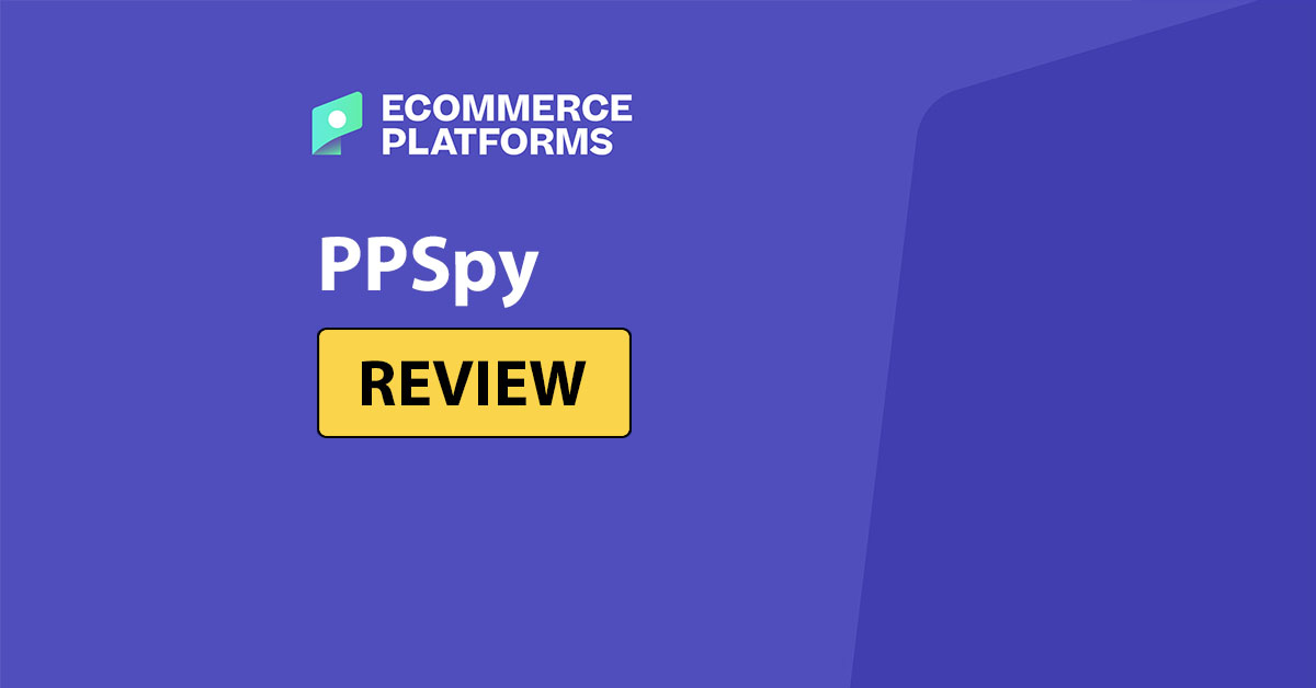 PPSpy Review: A Reliable Product Spy Tool for Ecommerce Sellers?