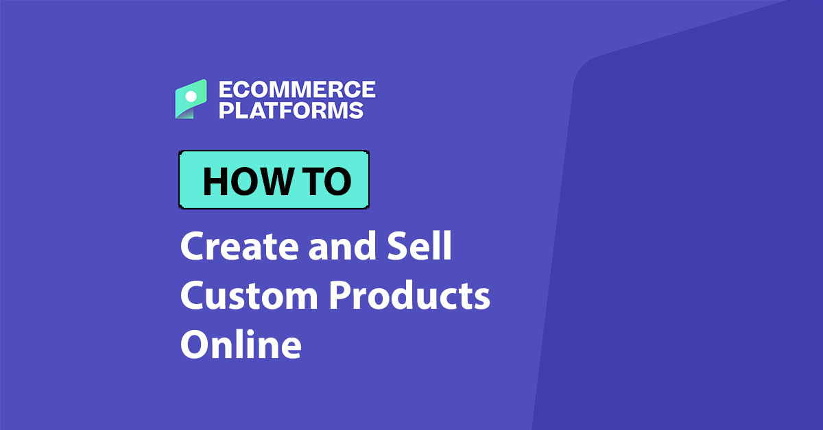 How To Create and Sell Custom Products Online