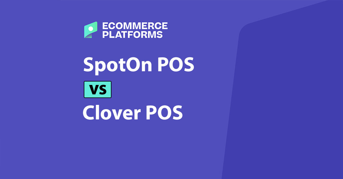 SpotOn POS vs Clover POS: Which One Is Better for Your Business?