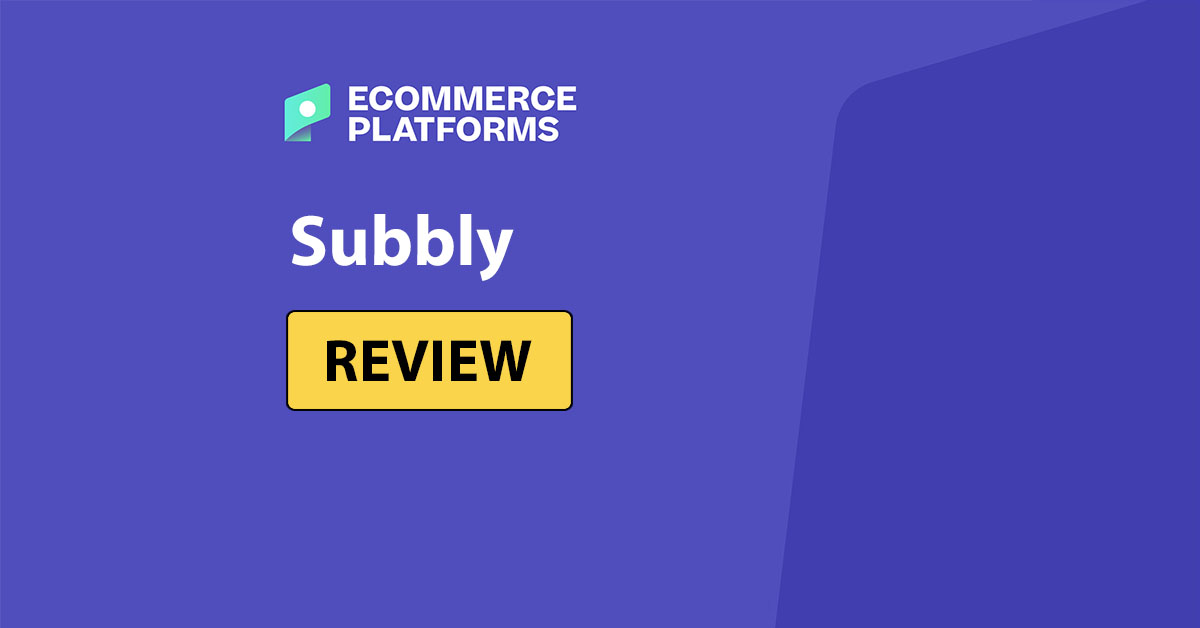 Subbly Review 2026: Is It the Best Subscription Ecommerce Platform?