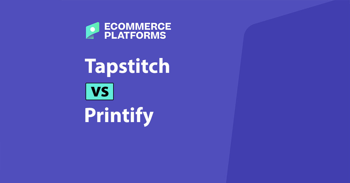 Tapstitch vs Printify: An Honest Comparison for Online Sellers